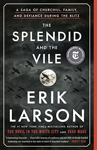 The Splendid and the Vile: A Saga of Churchill, Family, and Defiance During the Blitz front cover by Erik Larson, ISBN: 0385348738