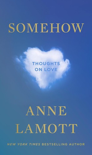 Somehow: Thoughts on Love front cover by Anne Lamott, ISBN: 0593714415