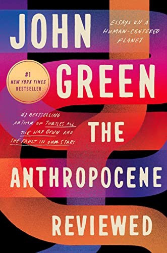 The Anthropocene Reviewed: Essays on a Human-Centered Planet front cover by John Green, ISBN: 0525555242