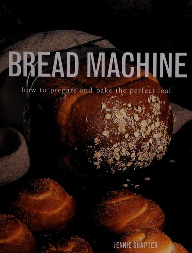 Bread Machine: How to Prepare the Perfect Loaf front cover by Jennie Shapter, ISBN: 0681783192