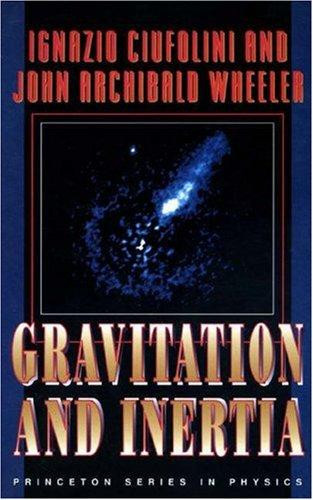 Gravitation and Inertia front cover by Ignazio Ciufolini,John Archibald Wheeler, ISBN: 0691033234