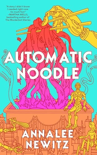 Automatic Noodle 1 front cover by Annalee Newitz, ISBN: 1250450985