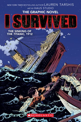 I Survived The Sinking of the Titanic, 1912 (I Survived Graphic Novels) front cover by Lauren Tarshis, ISBN: 1338120913