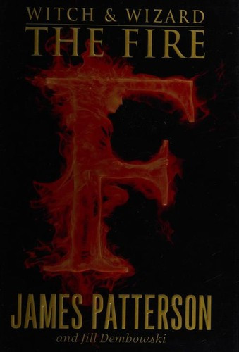 The Fire 3 Witch and Wizard front cover by James Patterson,Jill Dembowski, ISBN: 0316101907
