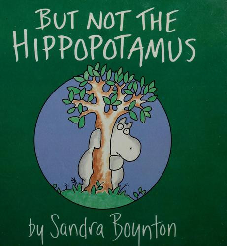 But Not the Hippopotamus front cover by Sandra Boynton, ISBN: 0671449044
