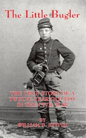 Little Bugler : the True Story of a Twelve-Year-Old Boy In the Civil War front cover by William B. Styple, ISBN: 1883926122