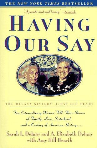 Having Our Say: The Delany Sisters' First 100 Years front cover by Sarah L Delany, A Elizabeth Delany, Amy Hill Hearth, ISBN: 0385312520