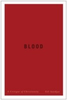 Blood: A Critique of Christianity front cover by Gil Anidjar, ISBN: 0231167202