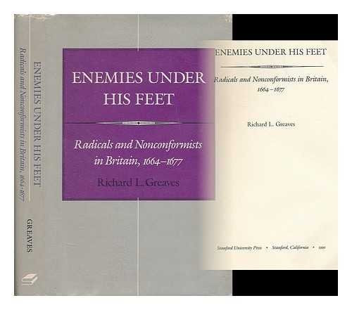 Enemies Under His Feet: Radicals and Nonconformists in Britain, 1664-1677 front cover by Richard L Greaves, ISBN: 0804717753