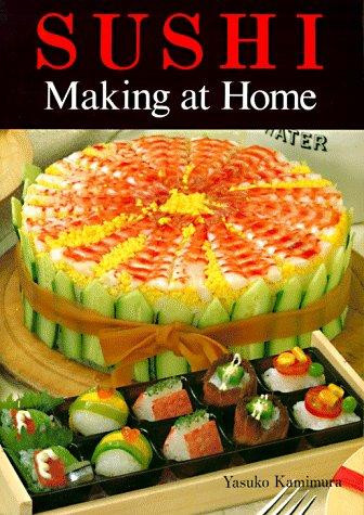 Sushi Making at Home front cover by Yasuko Kamimura, ISBN: 0870409921