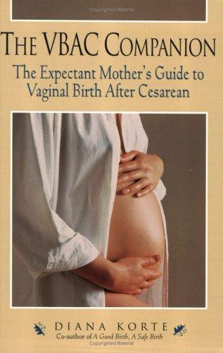 Vbac Companion: The Expectant Mother's Guide to Vaginal Birth After Cesarean front cover by Diana Korte, ISBN: 1558321292