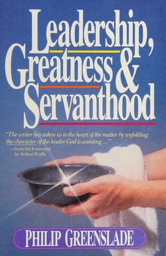 Leadership, Greatness & Servanthood front cover by Philip Greenslade, ISBN: 0871238713