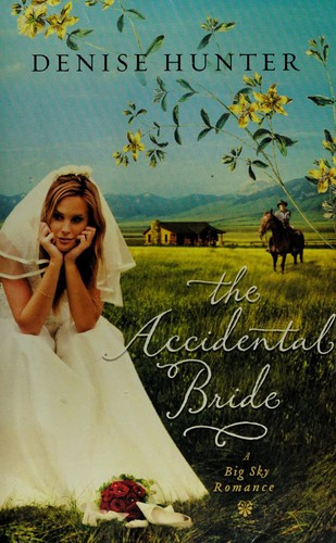 The Accidental Bride (A Big Sky Romance) front cover by Denise Hunter, ISBN: 1595548025