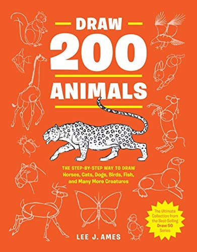 Draw 200 Animals: The Step-By-Step Way to Draw Horses, Cats, Dogs, Birds, Fish, and Many More Creatures front cover by Lee J Ames, ISBN: 0399580212