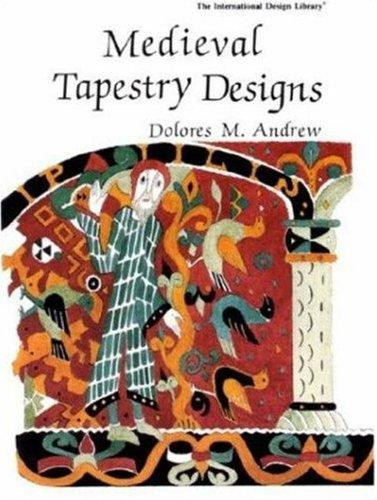 Medieval Tapestry Designs (International Design Library) front cover by Dolores M. Andrew, ISBN: 0880451211