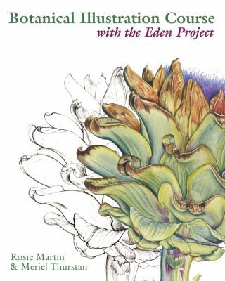 Botanical Illustration Course: With the Eden Project front cover by Rosie Martin,Meriel Thurstan, ISBN: 0713490748