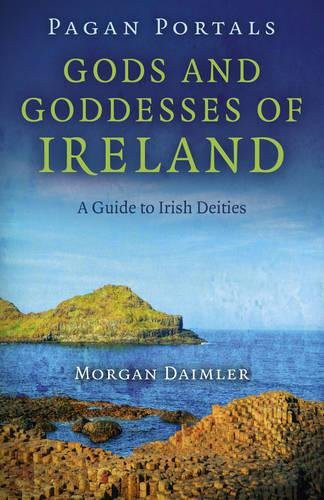 Pagan Portals - Gods and Goddesses of Ireland: A Guide to Irish Deities front cover by Morgan Daimler, ISBN: 1782793151