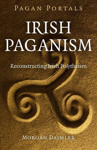 Irish Paganism: Reconstructing Irish Polytheism front cover by Morgan Daimler, ISBN: 1785351451