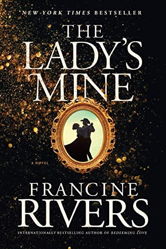 The Lady's Mine: A Lighthearted Christian Romance Novel Set in the Wake of California's Gold Rush front cover by Francine Rivers, ISBN: 1496447581