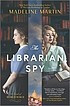 Librarian Spy: A Novel of World War II (Original) front cover by Madeline Martin, ISBN: 1335427481
