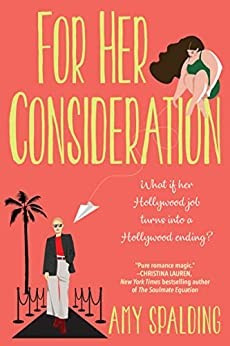 For Her Consideration: An Enchanting and Memorable Love Story front cover by Amy Spalding, ISBN: 1496739515