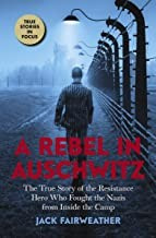 A Rebel in Auschwitz: The True Story of the Resistance Hero Who Fought the Nazis from Inside the Camp (Scholastic Focus) front cover by Jack Fairweather, ISBN: 133868695X