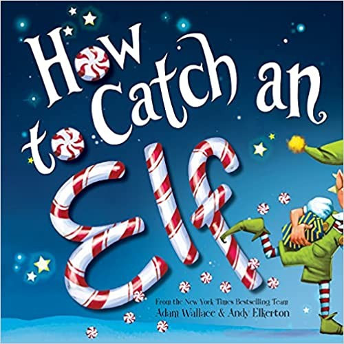 How to Catch an Elf front cover by Adam Wallace, ISBN: 1492646318