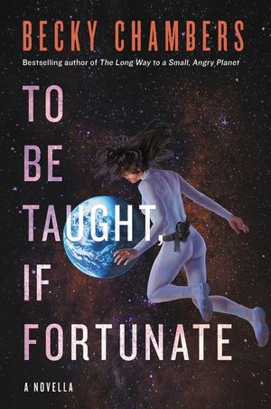 To Be Taught, If Fortunate front cover by Becky Chambers, ISBN: 0062936018