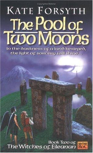 The Pool of Two Moons 2 Witches of Eileanan front cover by Kate Forsyth, ISBN: 0451456904
