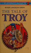 The Tale of Troy: Retold from the Ancient Authors (Puffin Classics