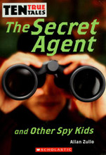 Ten True Tales: The Secret Agent and Other Spy Kids: Allan Zullo ...