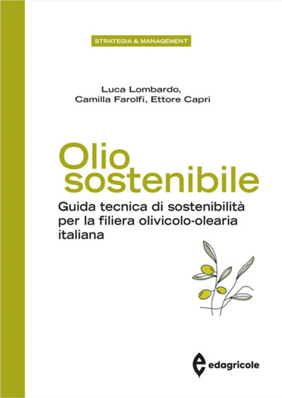 Olio sostenibile. Guida tecnica di sostenibilità per la filiera  olivicolo-olearia