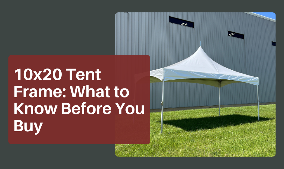 10x20 Tent Frame: What to Know Before You Buy