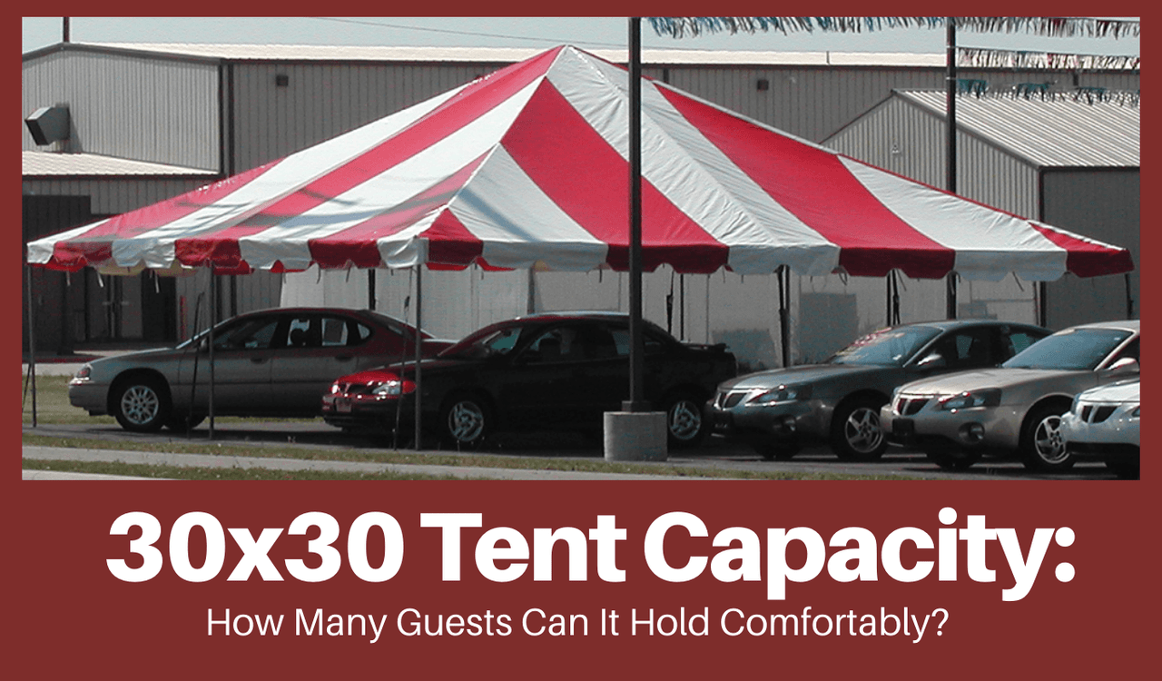 30x30 Tent Capacity: How Many Guests Can It Hold Comfortably?