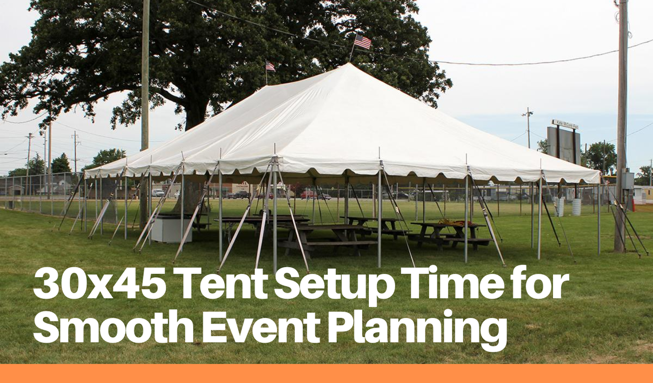 30x45 Tent Setup Time for Smooth Event Planning