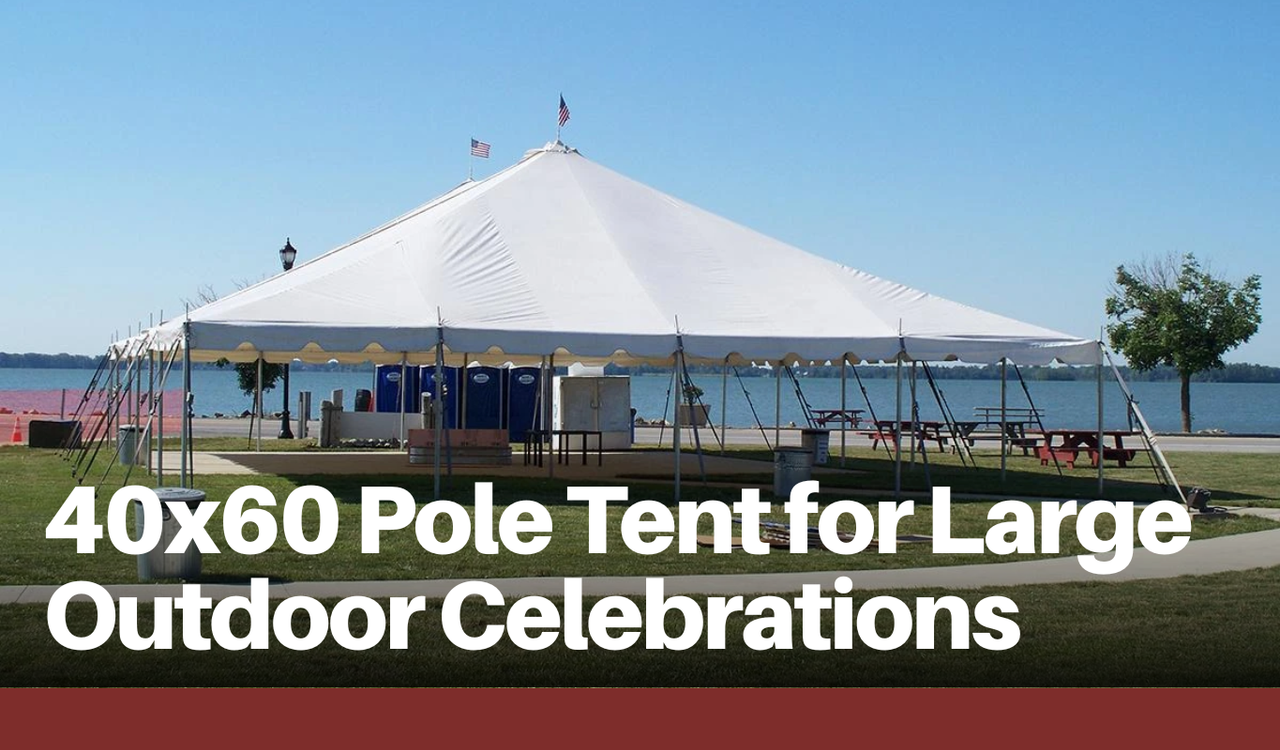 40x60 Pole Tent for Large Outdoor Celebrations
