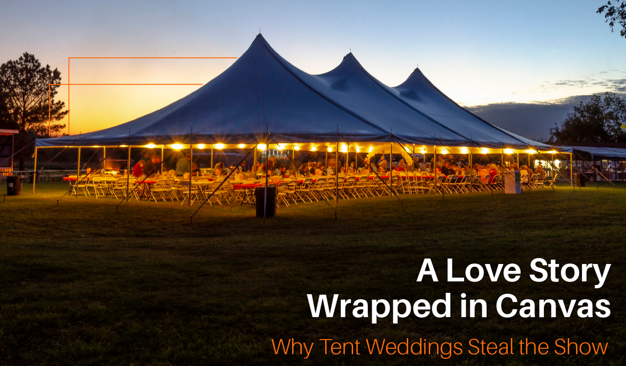 A Love Story Wrapped in Canvas: Why Tent Weddings Steal the Show 
