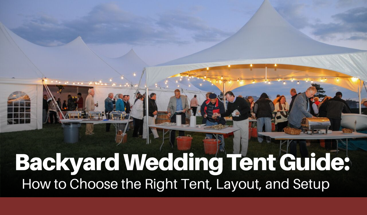 Backyard Wedding Tent Guide: How to Choose the Right Tent, Layout, and Setup