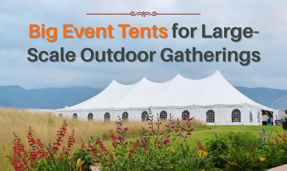 Big Event Tents for Large-Scale Outdoor Gatherings