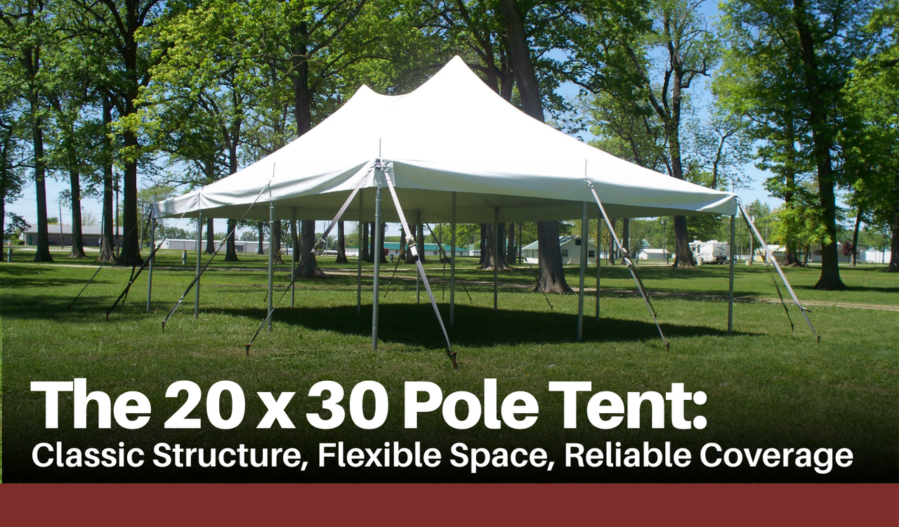 The 20 x 30 Pole Tent: Classic Structure, Flexible Space, Reliable Coverage