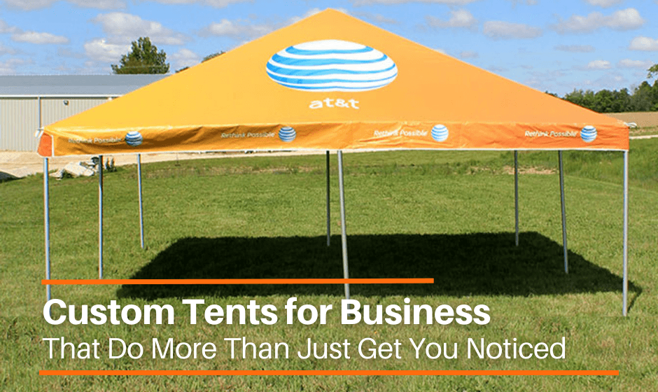 Custom Tents for Business That Do More Than Just Get You Noticed