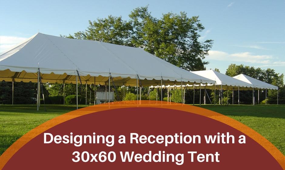 Designing a Reception with a 30x60 Wedding Tent