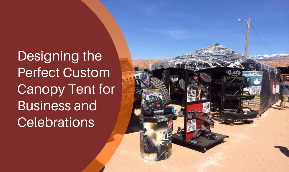 Designing the Perfect Custom Canopy Tent for Business and Celebrations