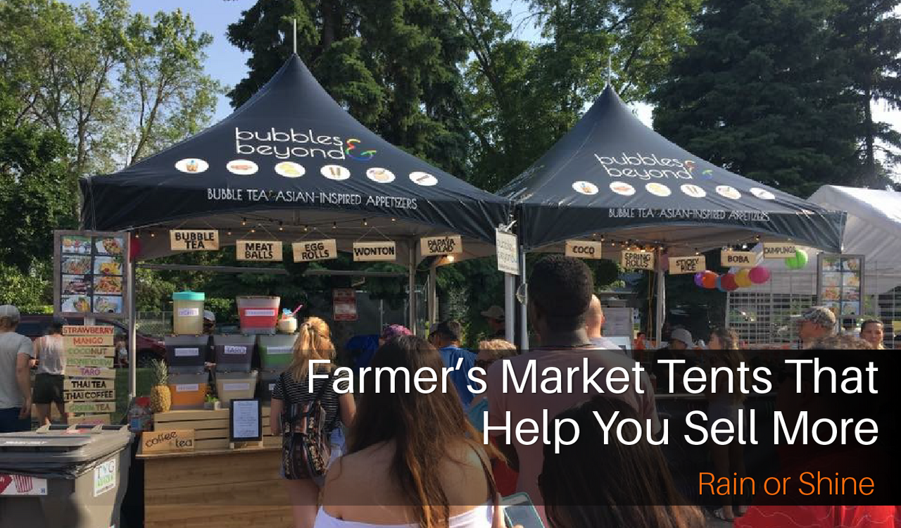 Farmer’s Market Tents That Help You Sell More, Rain or Shine