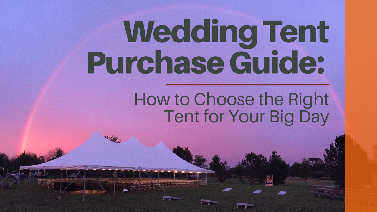 Wedding Tent Purchase Guide: How to Choose the Right Tent for Your Big Day