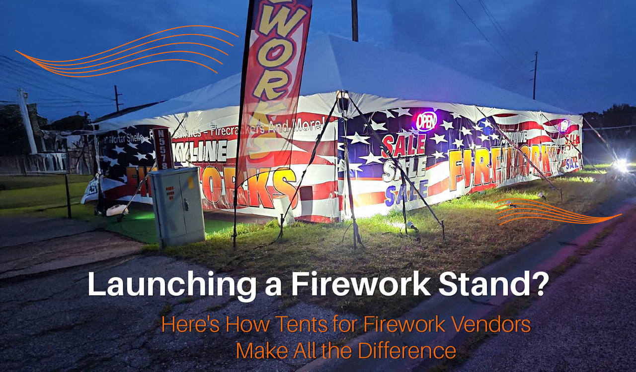 Launching a Firework Stand? Here's How Tents for Firework Vendors Make All the Difference