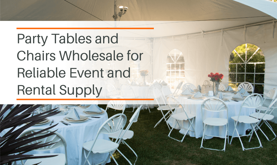Party Tables and Chairs Wholesale for Reliable Event and Rental Supply