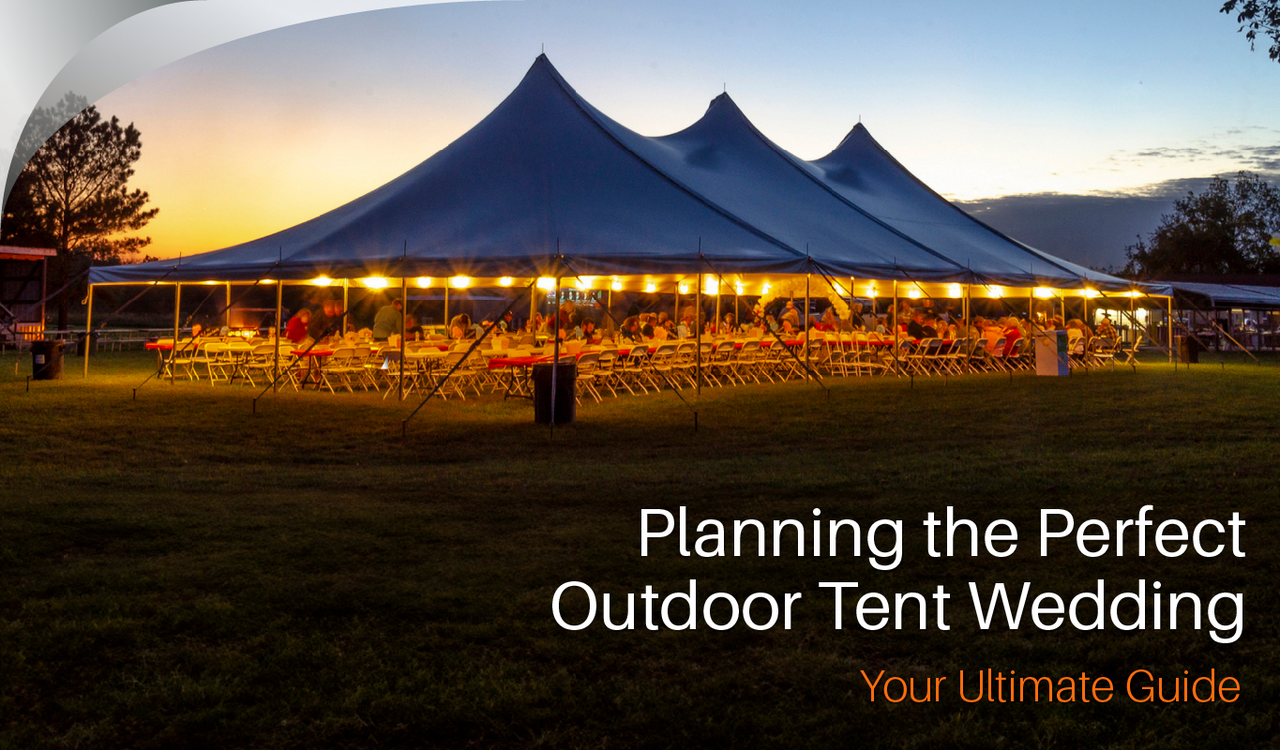 Planning the Perfect Outdoor Tent Wedding: Your Ultimate Guide