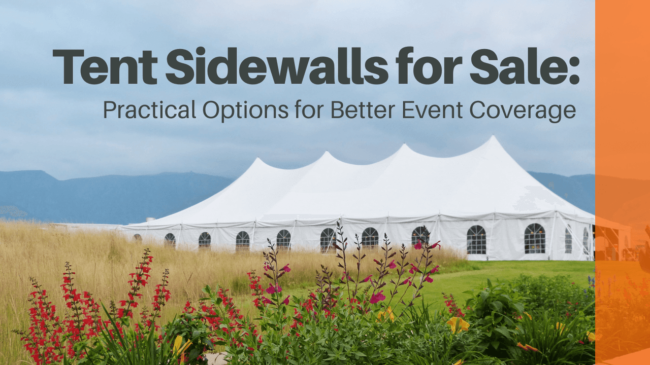 Tent Sidewalls for Sale: Practical Options for Better Event Coverage