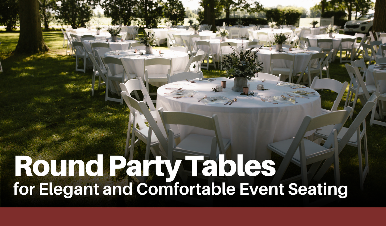 Round Party Tables for Elegant and Comfortable Event Seating
